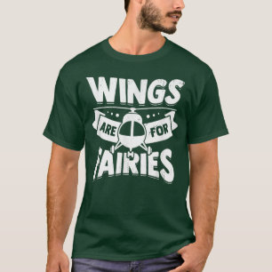 Wings Are For Fairies Design for a Helicopter Pilo T-Shirt