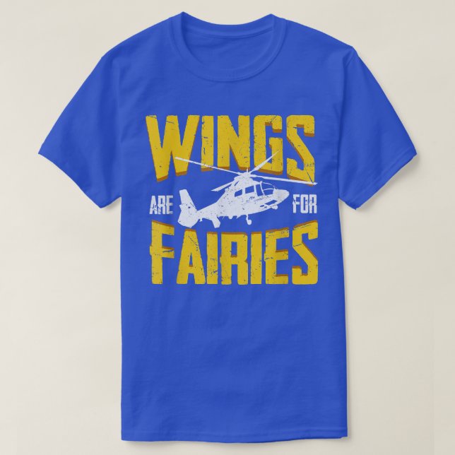 Wings Are For Fairies Funny Helicopter Pilot  T-Shirt (Design Front)