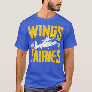 Wings Are For Fairies Funny Helicopter Pilot  T-Shirt