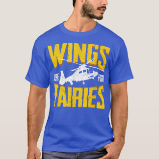Wings Are For Fairies Funny Helicopter Pilot T-Shirt