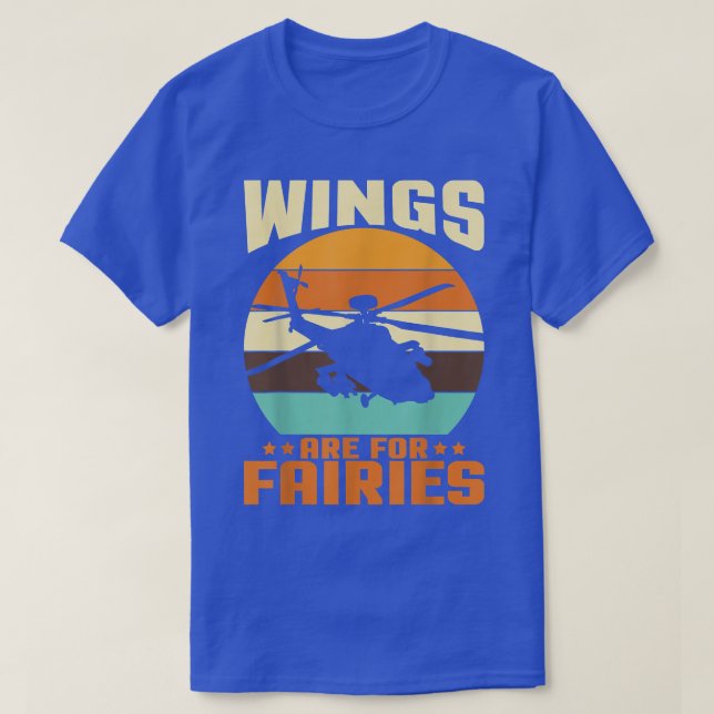 Wings Are For Fairies I Helicopter Pilot  T-Shirt (Design Front)