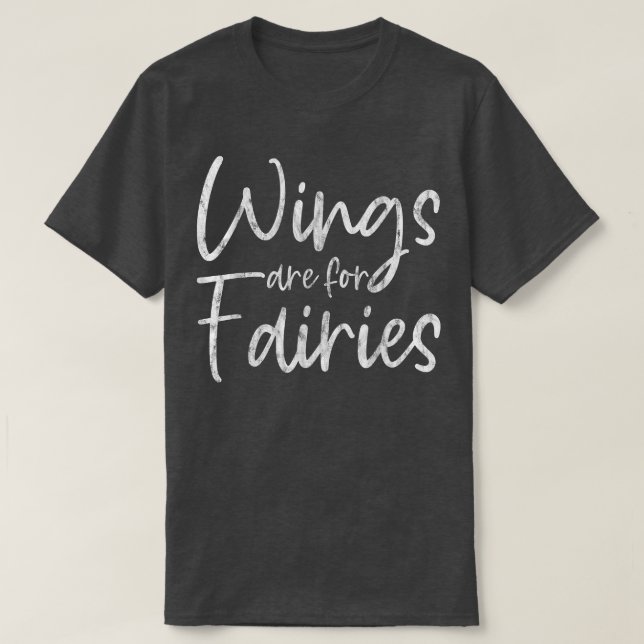 Wings Are For Fairies  T-Shirt (Design Front)