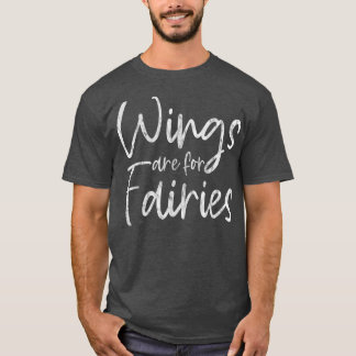Wings Are For Fairies  T-Shirt