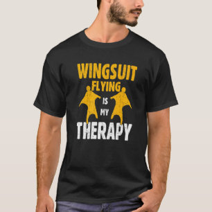 Wingsuit Flying Is My Therapy Basejumping Expert W T-Shirt