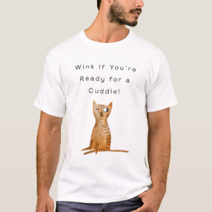 Wink If You’re Ready for a Cuddle! T-Shirt