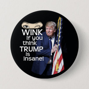 Wink if you think Trump is Insane! 7.5 Cm Round Badge