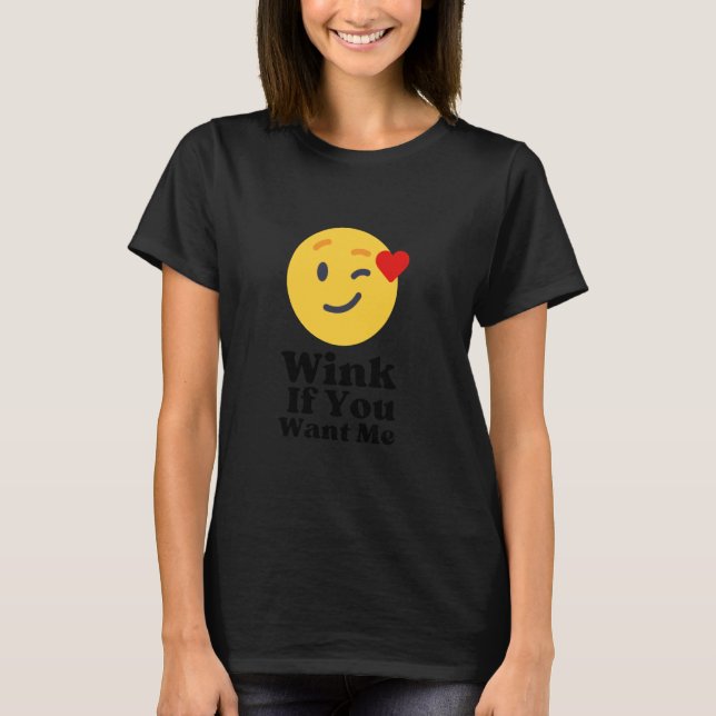 Winking Smile If You Want Me Flirty & Fun Black Te T-Shirt (Front)