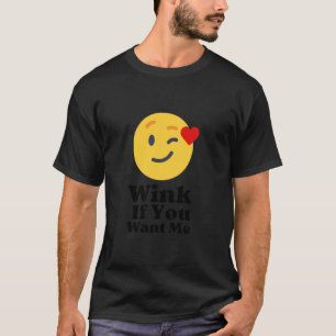 Winking Smile If You Want Me Flirty & Fun Black Te T-Shirt