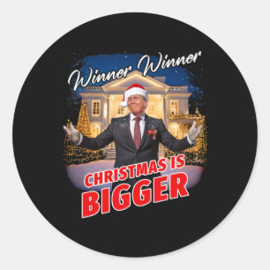 Winner Winner Christmas Is Bigger – President Trum Classic Round Sticker