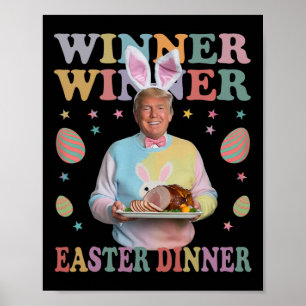 Winner Winner Easter Dinner President Trump Happy  Poster