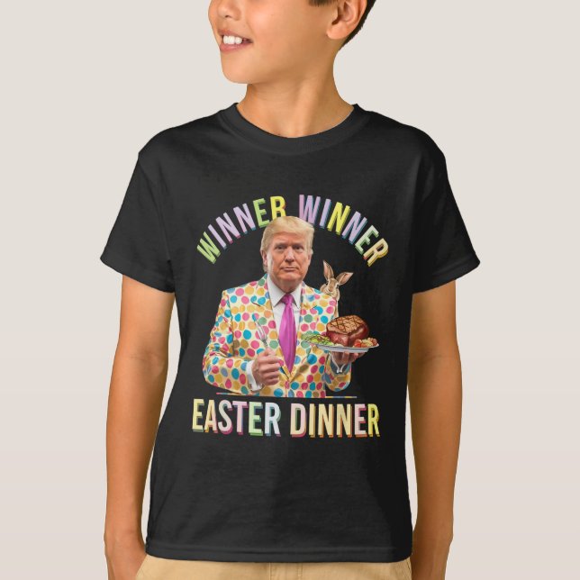 Winner Winner Easter Dinner President Trump Happy  T-Shirt (Front)