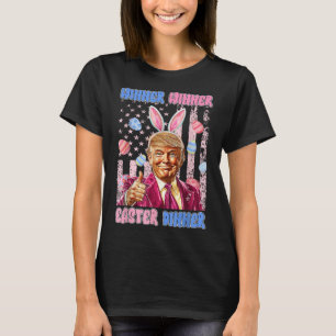 Winner Winner Easter Dinner President Trump Happy  T-Shirt