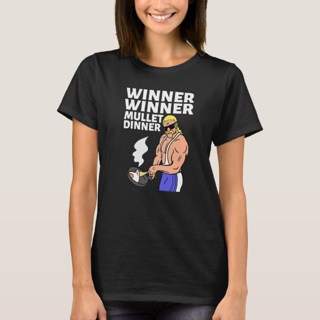 Winner Winner Mullet Dinner Party In The Back      T-Shirt (Front)