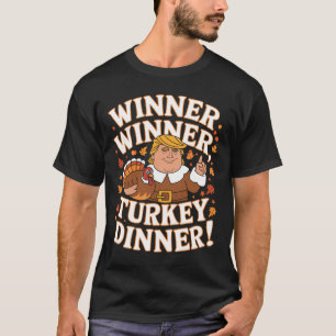 Winner Winner Turkey Dinner Funny Trump Thanksgivi T-Shirt
