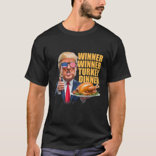 Winner Winner Turkey Dinner Trump T-Shirt