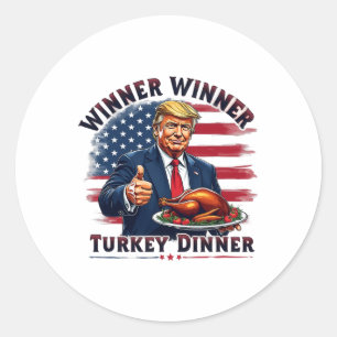 Winner Winner Turkey Dinner Trump Thanksgiving Hum Classic Round Sticker