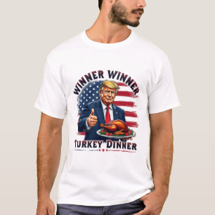 Winner Winner Turkey Dinner Trump Thanksgiving Hum T-Shirt