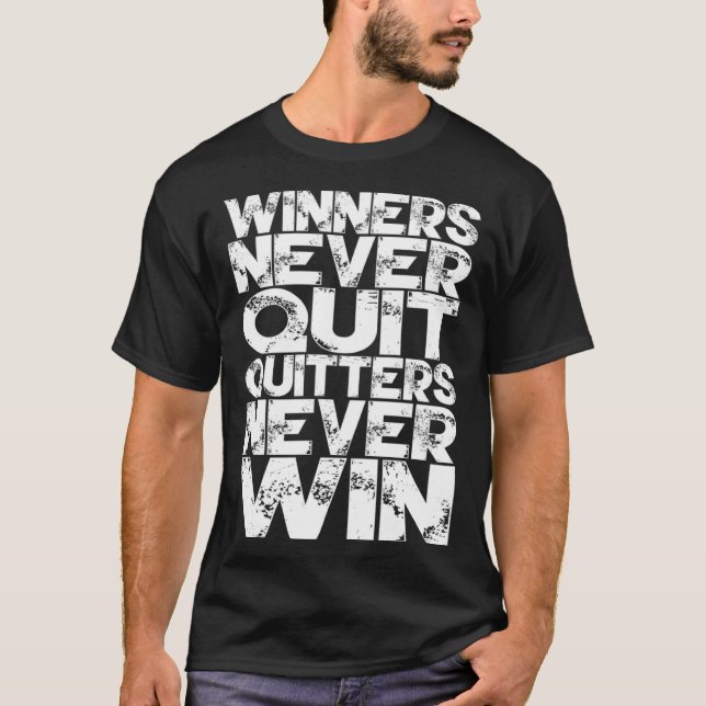 Winners Never Quit Quitters Never Win   Saying T-Shirt (Front)