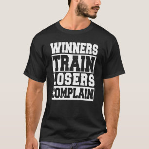 Winners Train Losers Complain Gym Workout T-Shirt