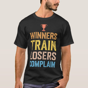 Winners Train Losers Complain Motivational Gym T-Shirt