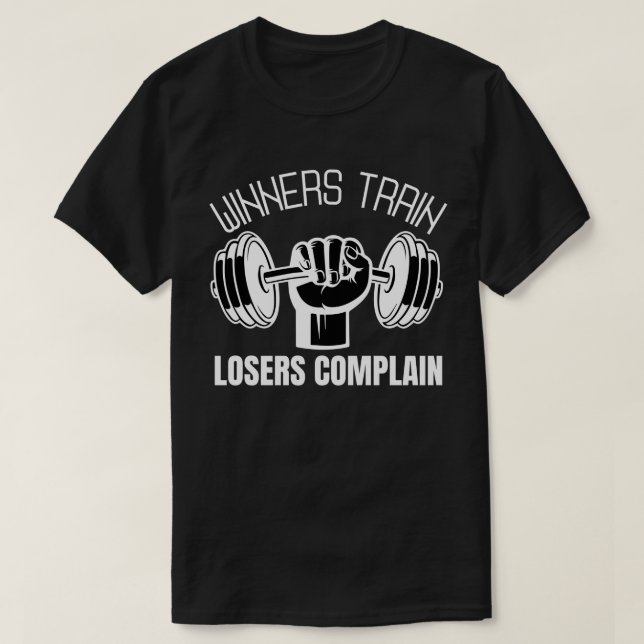Winners Train Losers Complain T-Shirt (Design Front)