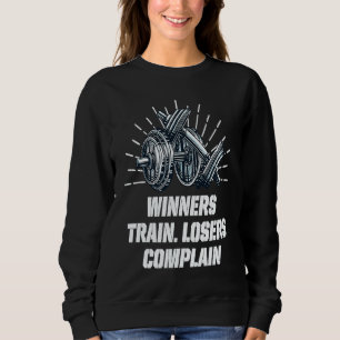 Winners Train Losers Complain Workout Motivational Sweatshirt