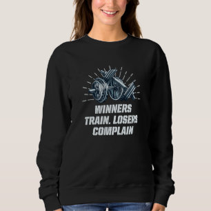 Winners Train Losers Complain Workout Motivational Sweatshirt