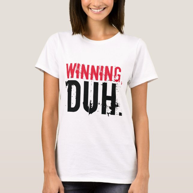 Winning, Duh. T-Shirt (Front)