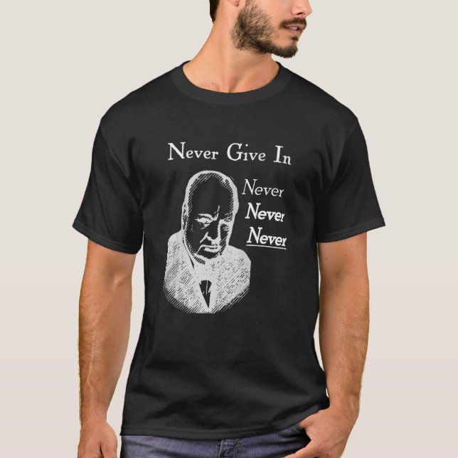 Winston Churchill Never Never Never Give In T-Shirt (Front)