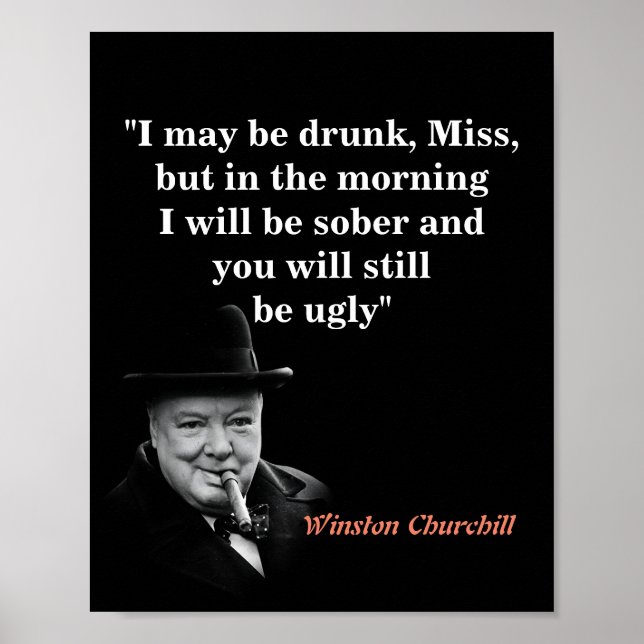 Winston Churchill Quote On Being Drunk And Ugly Poster (Front)