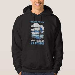 Winter Fisherman  Weekend Forecast 100 Of Ice Fish Hoodie