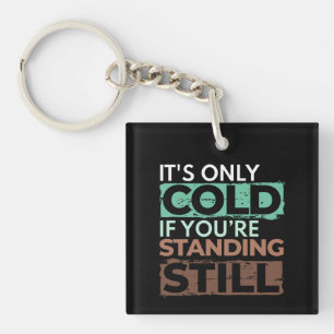 Winter Hiker - Only Cold If Standing Still Quote Key Ring