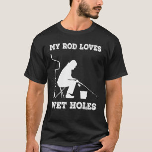 Winter Ice Fishing My Rod Loves Wet Holes for Men T-Shirt