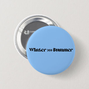 Winter Is Better Than Summer 6 Cm Round Badge