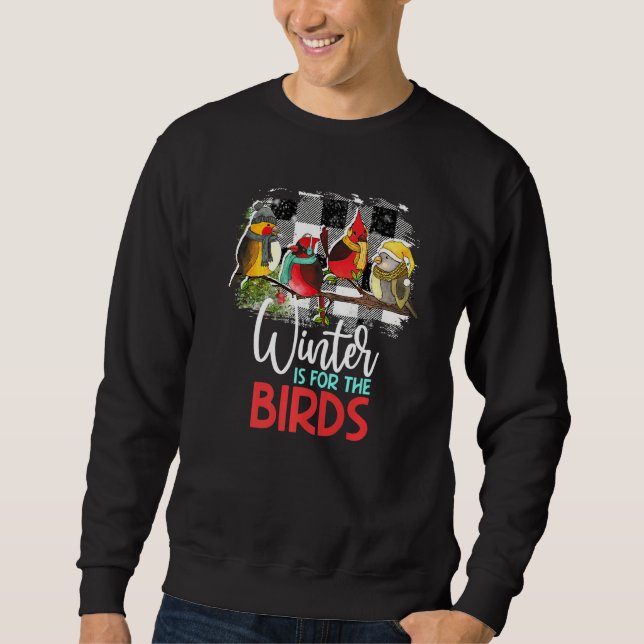 Winter Is For The Birds Cardinal Bird Lover Birdin Sweatshirt (Front)