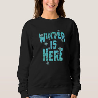 Winter is here and it is snowing sweatshirt