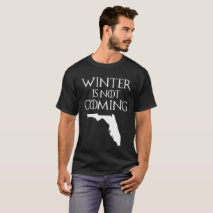 Winter Is Not Coming Florida T-Shirt