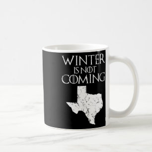 Winter Is Not Coming T Funny Christmas Tx Usa Gift Coffee Mug