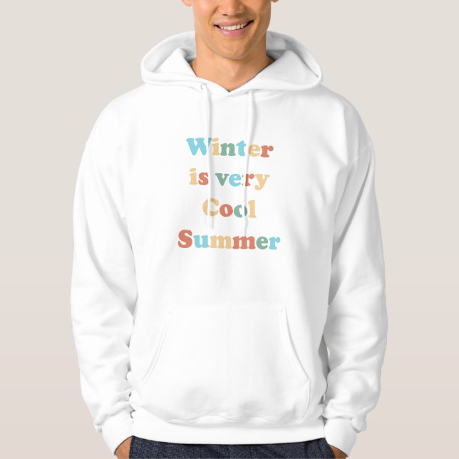 Winter is very Cool Summer Hoodie (Front)