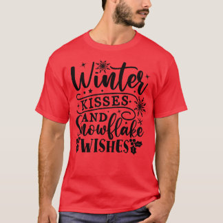 Winter kisses and snowflake wishes T-Shirt