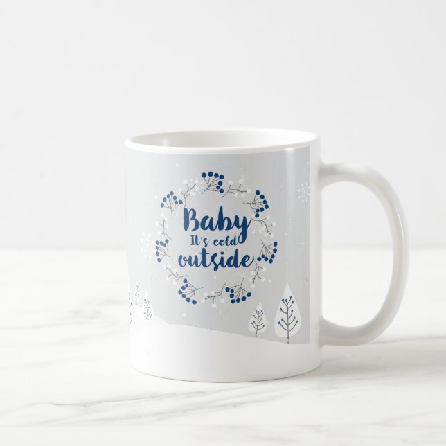 Winter Quote "Baby it's cold outside" Coffee Mug (Right)