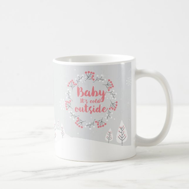 Winter Quote "Baby it's cold outside" Coffee Mug (Right)