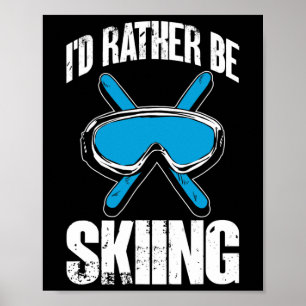 Winter Ski Funny Skier I'd Rather Be Skiing Poster