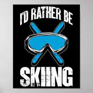 Winter Ski Funny Skier I'd Rather Be Skiing Poster
