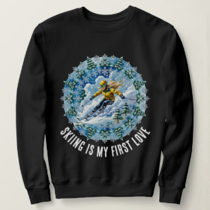 Winter Sport Woman Skier - Skiing is my first love Sweatshirt