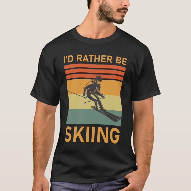 Winter Sports Skiers I'd Rather Be Skiing T-Shirt (Front)