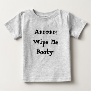 Wipe Me Booty! Baby T-Shirt