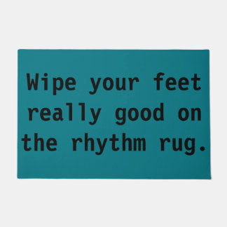 Wipe Your Feet Really Good on the Rhythm Rug