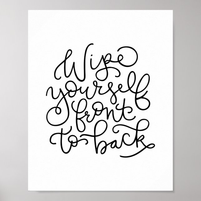 Wipe Yourself Front to Back Funny Bathroom  Poster (Front)