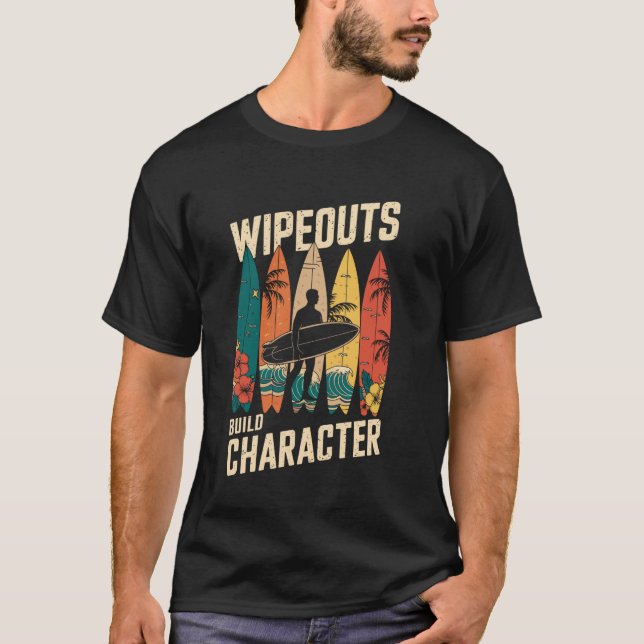 Wipeouts Build Character Surfer Funny Surfing Surf T-Shirt (Front)